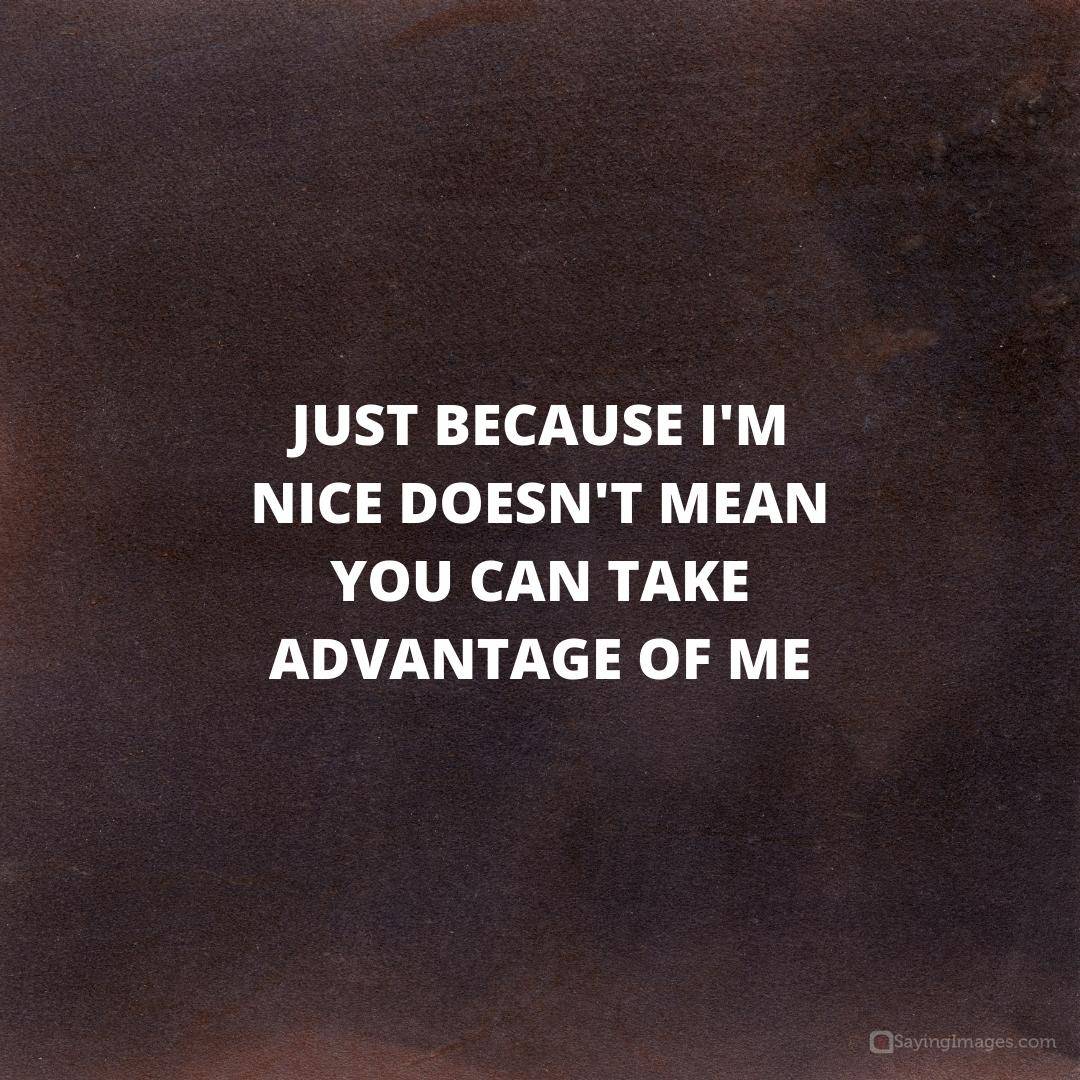 Just because I'm nice quote