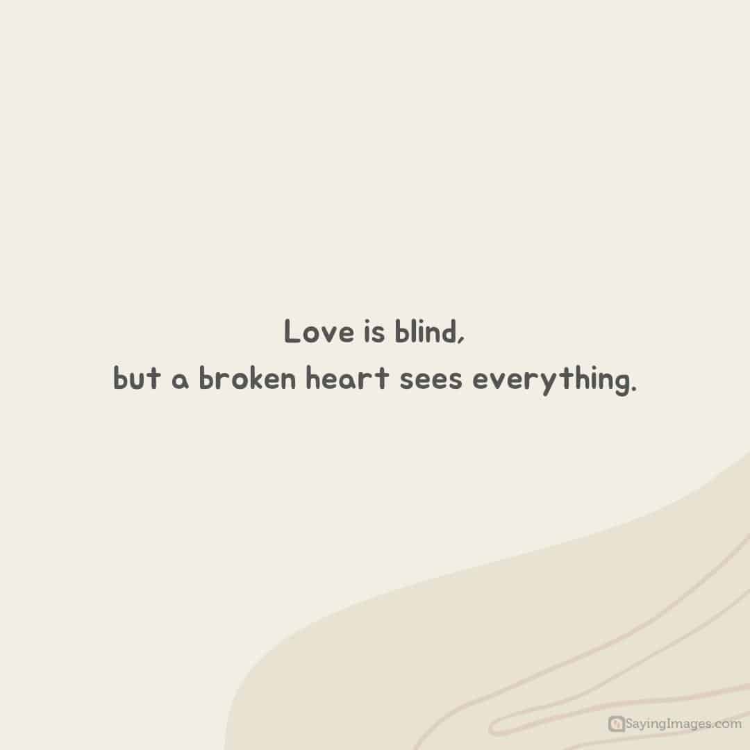 Broken heart sees everything quote