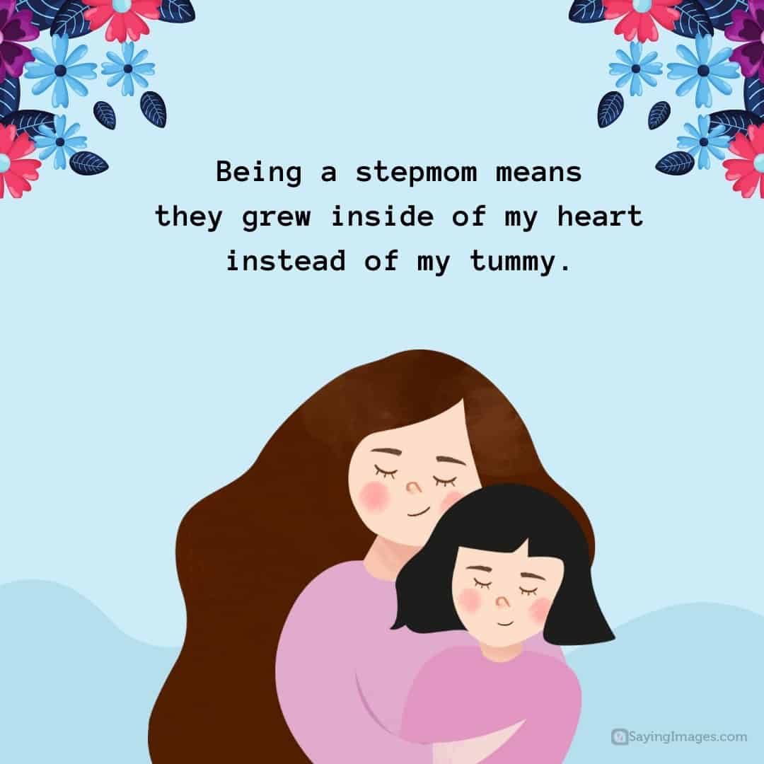 Being a stepmom means they grew inside of my heart instead of my tummy quote