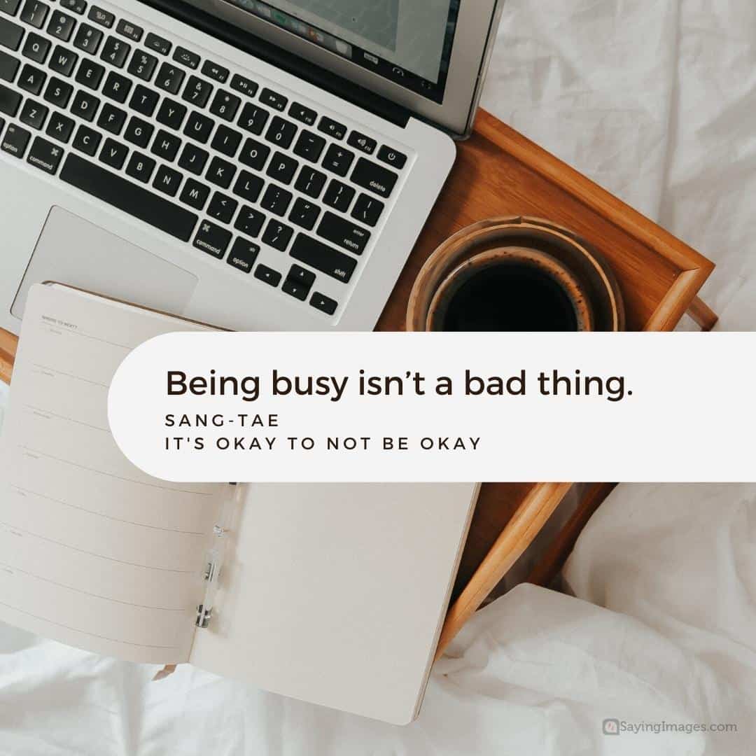 Being busy isnt a bad thing quote