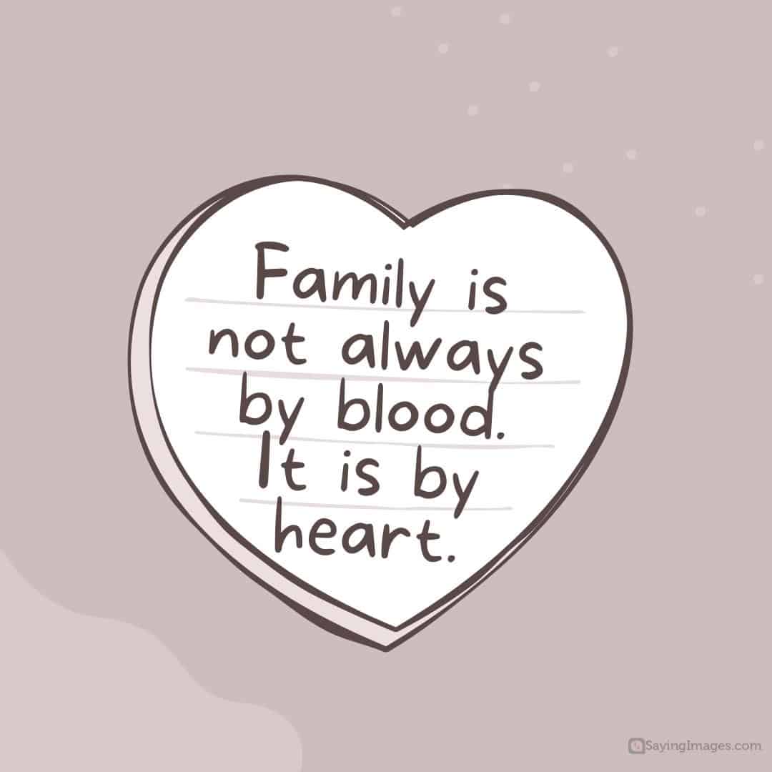 40 Heartwarming Family Isn t Always Blood Quotes SayingImages