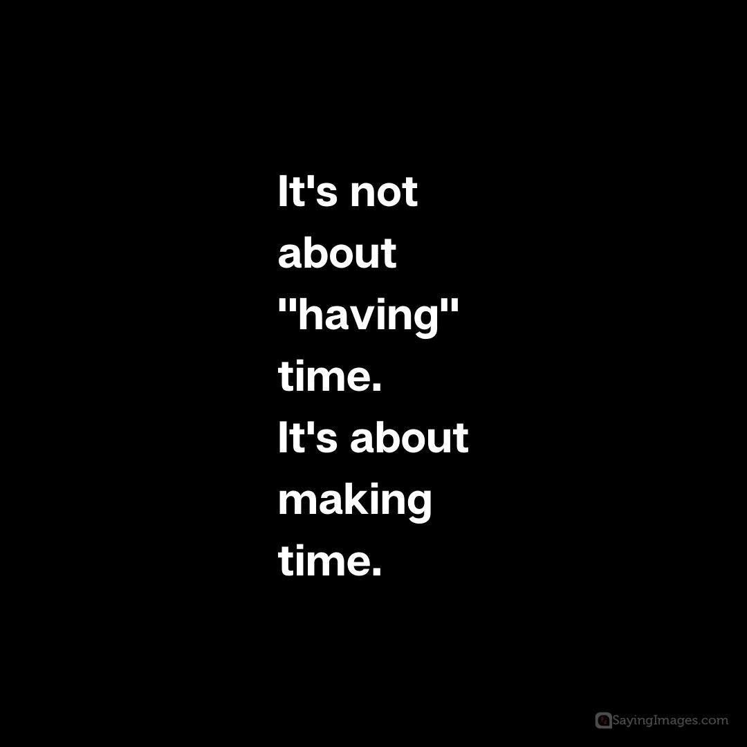 it's about making time quote