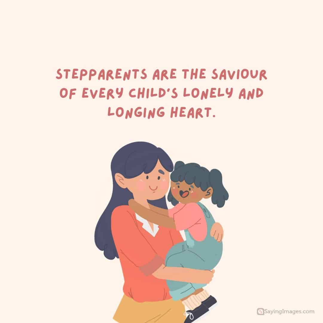 Stepparents are the saviour of every child’s lonely and longing heart quote