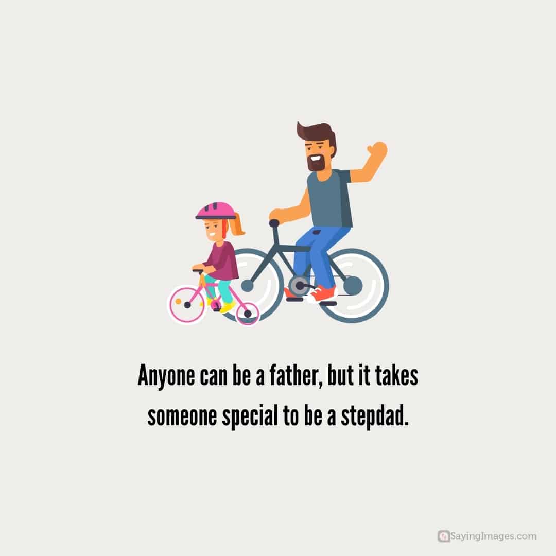 Anyone can be a father, but it takes someone special to be a stepdad quote