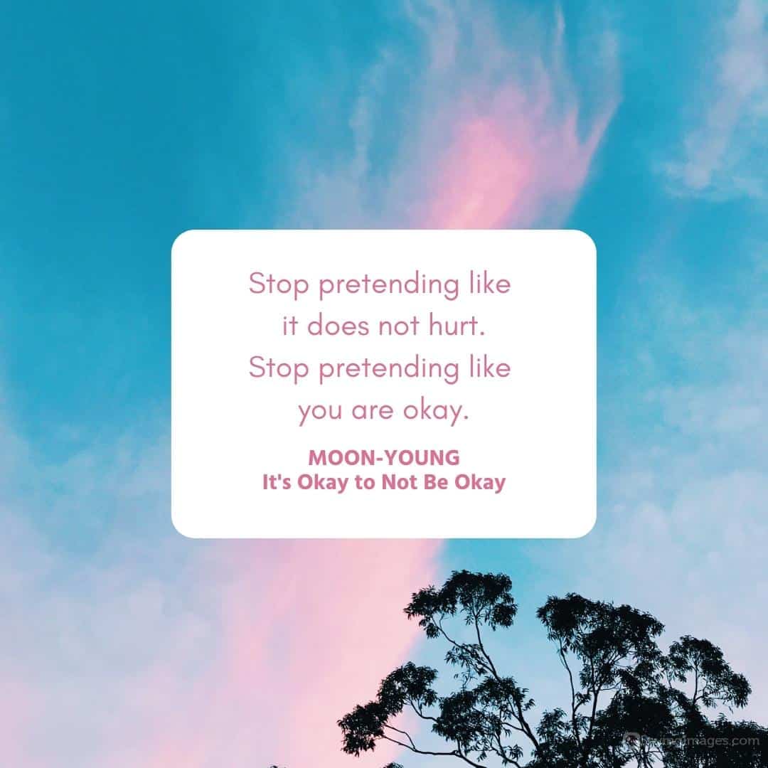 Stop pretending like it does not hurt quote