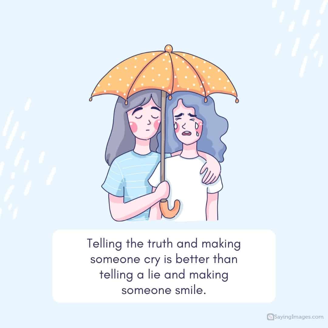 Telling the truth and making someone cry is better than lying