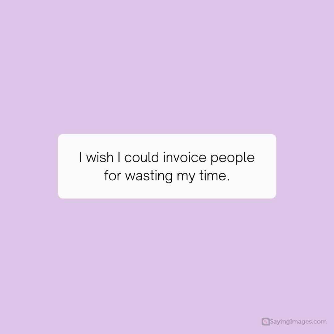 Invoicing people for wasted time quote