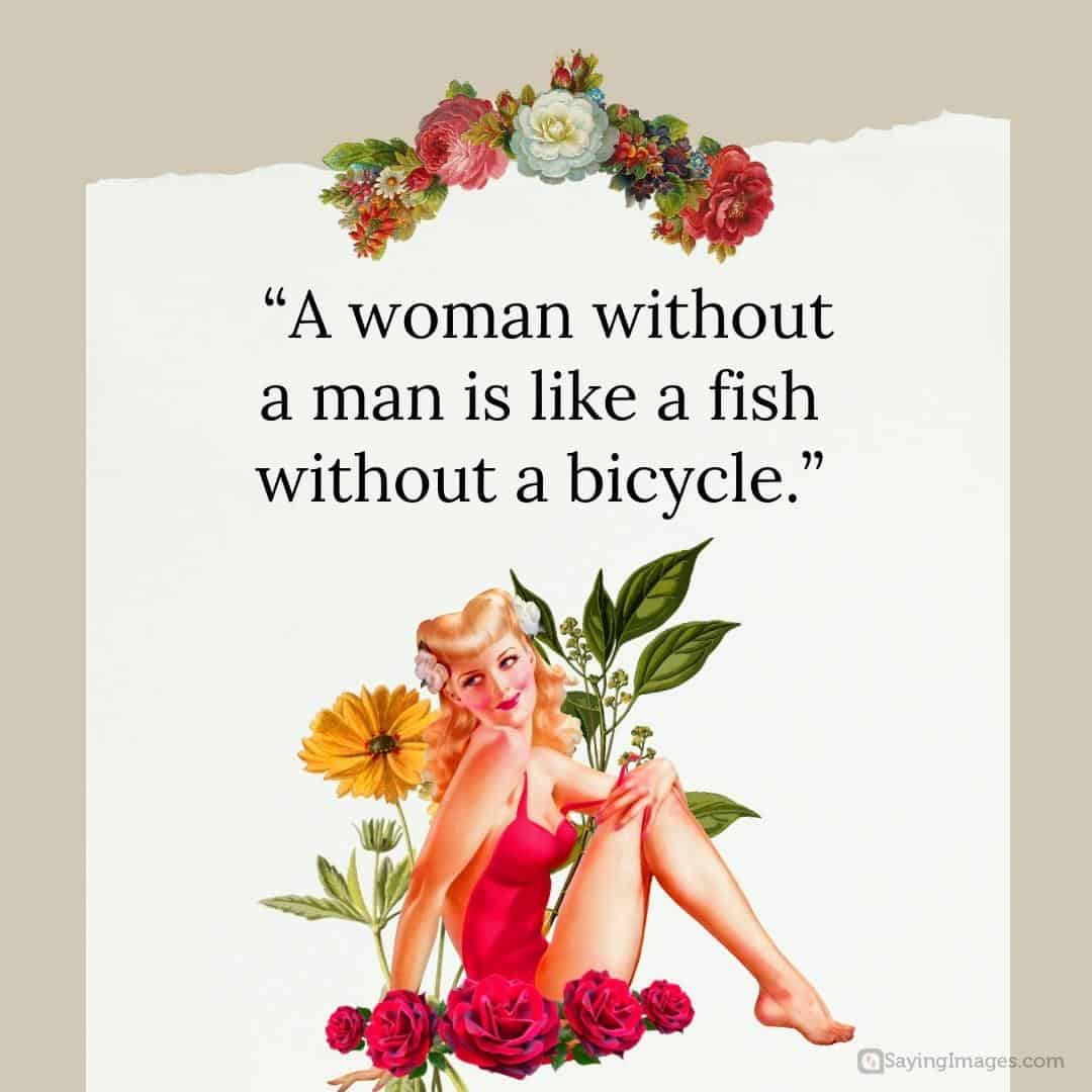 A woman without a man is like a fish without a bicycle quote
