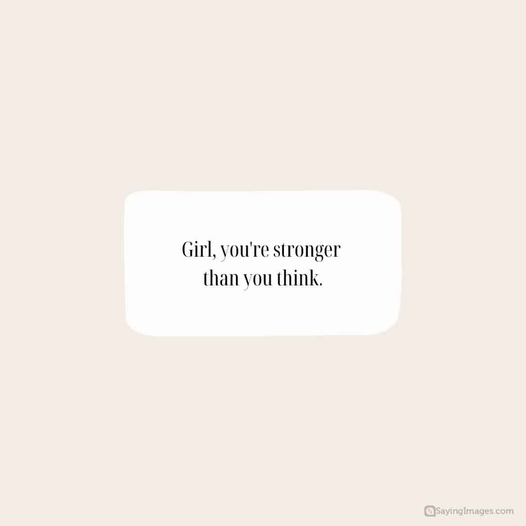Girl, you're stronger than you think quote