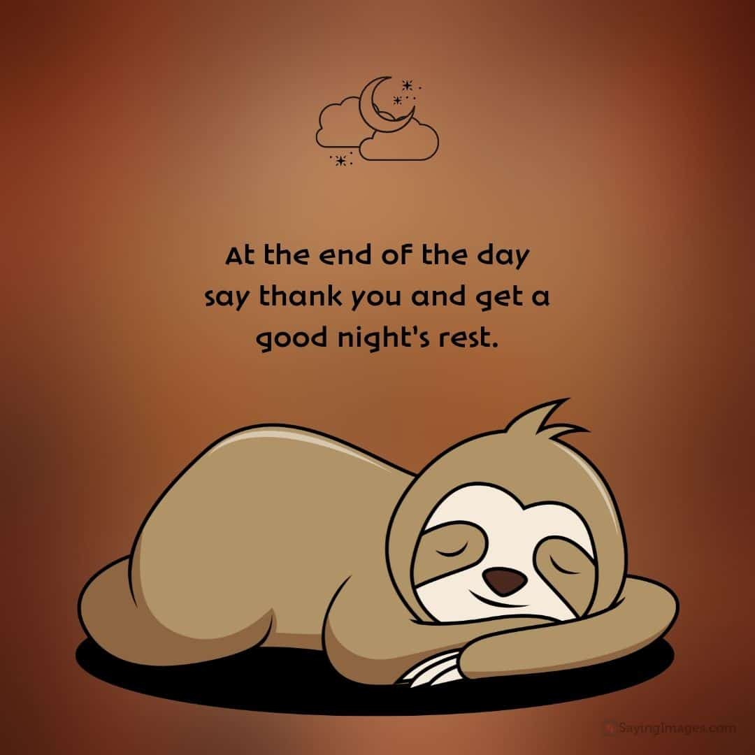 At the end of the day say thank you and get a good night’s rest quote