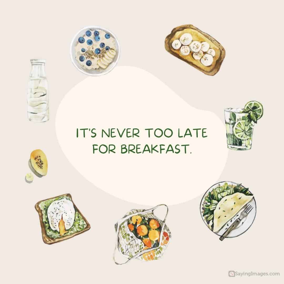 It's never too late for breakfast quote