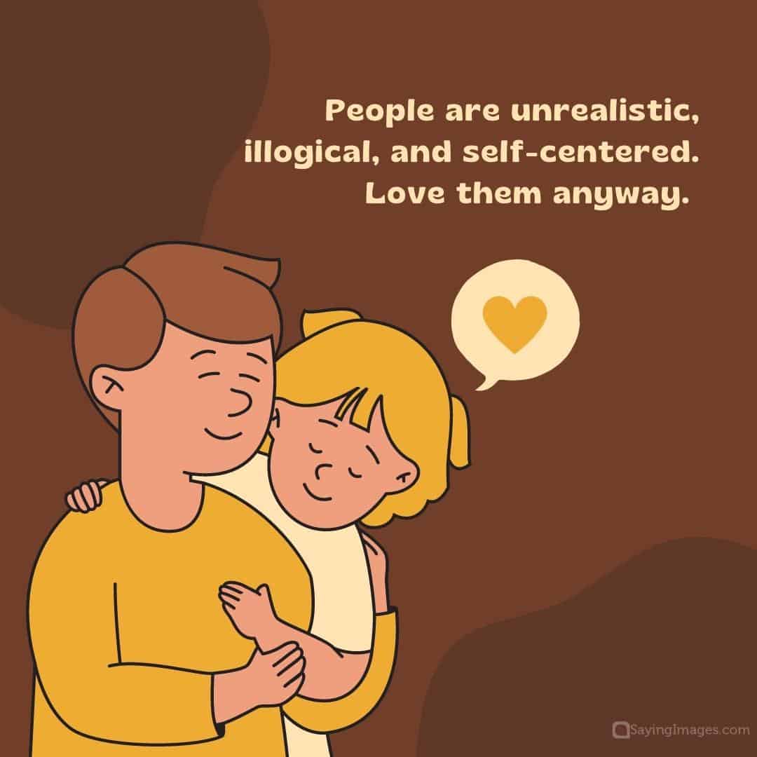 People are unrealistic, illogical, and self-centered quote