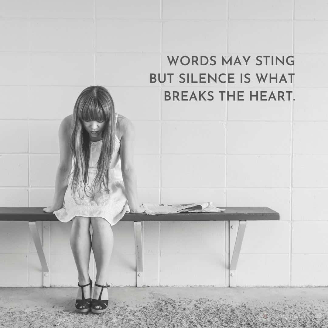 Words may sting but silence is that breaks the heart quote
