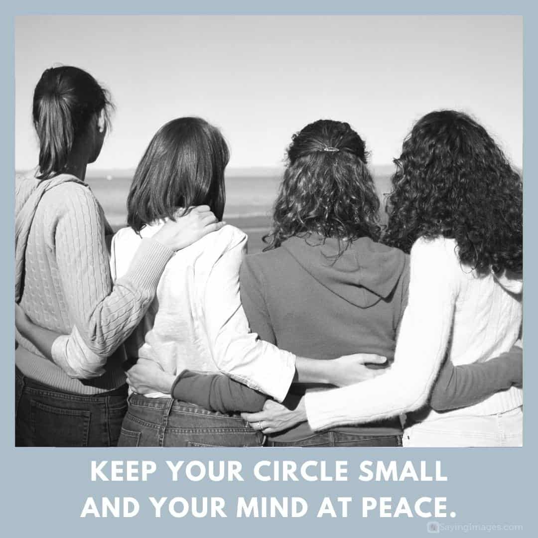 Keep your circle small and your mind at peace quote