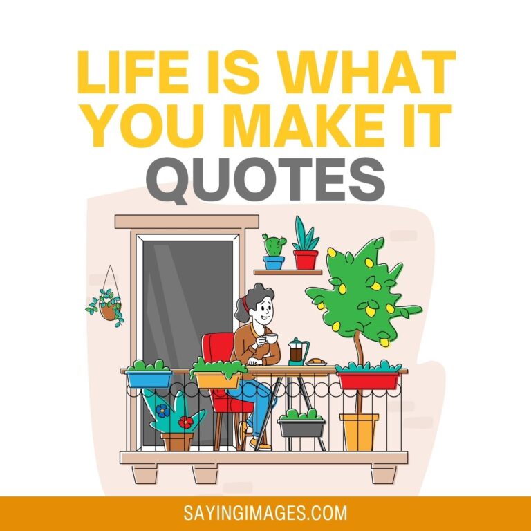 70 Inspiring Life Is What You Make It Quotes SayingImages 70 Inspiring Life Is What You Make It Quotes SayingImages