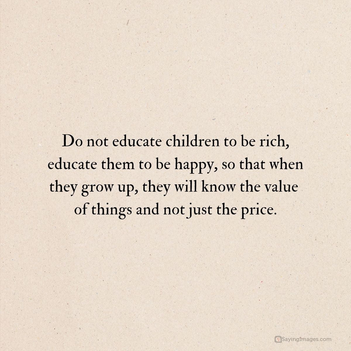 Do not educate children to be rich