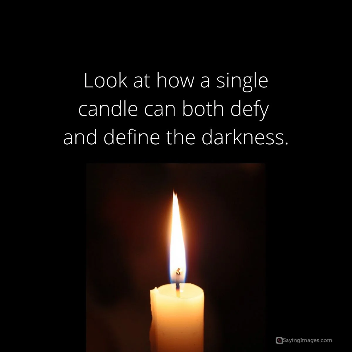 Look at how a single candle can both defy and define the darkness