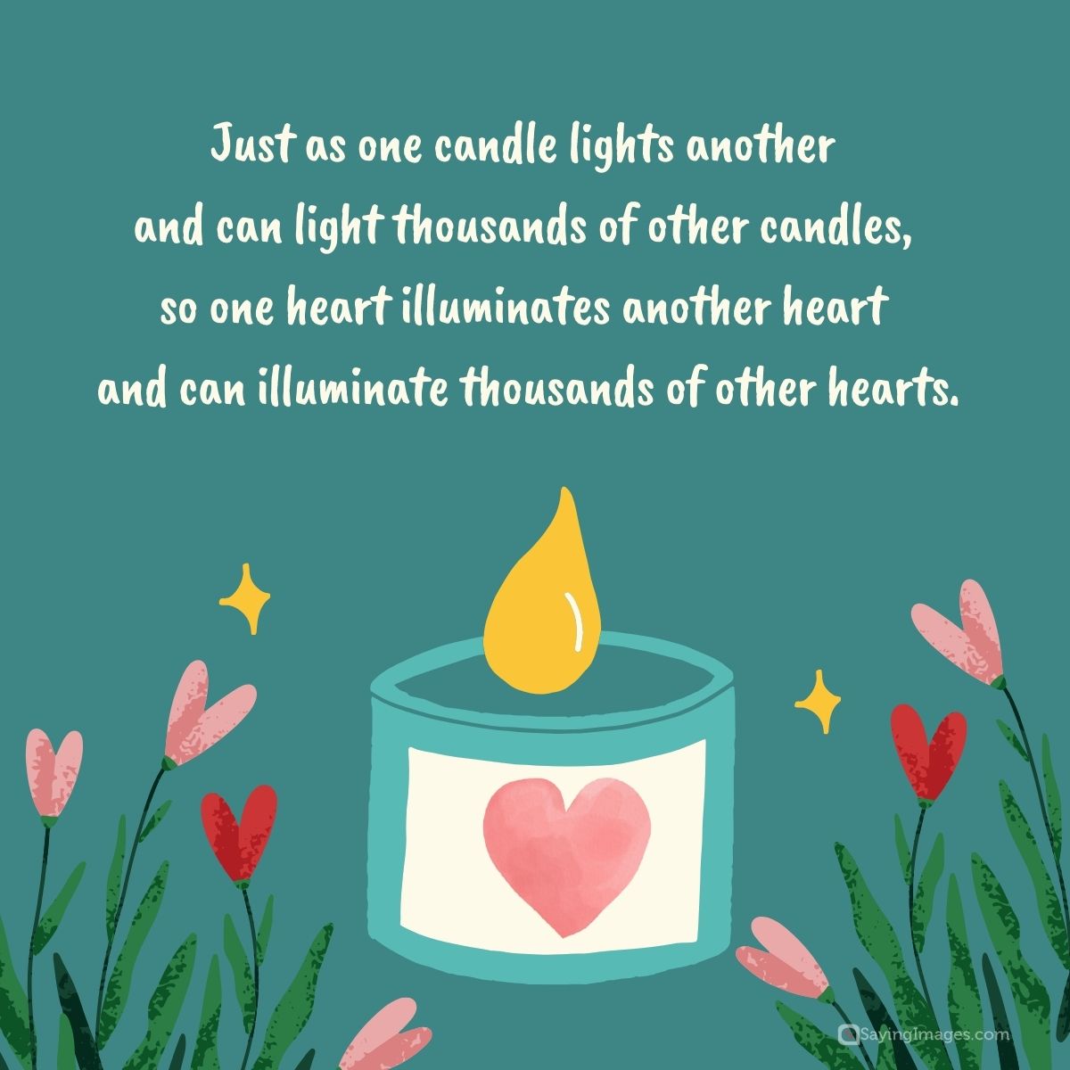 Just as one candle lights another and can light thousands of other candles