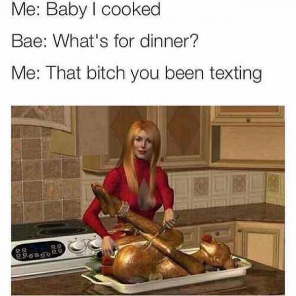 Baby i cooked Psycho girlfriend Meme