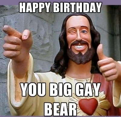 Big gay bear Inappropriate birthday Meme