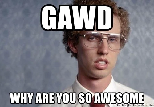 Gawd You are awesome Meme
