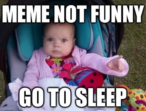 Go to sleep Not funny Meme