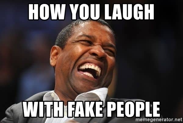 How you laugh Fake people Meme