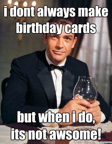 I dont always make Inappropriate Birthday Meme