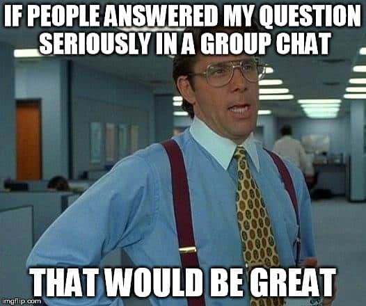 If people would only answer me Group chat Meme