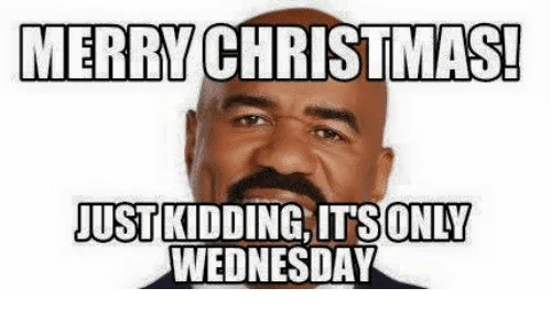 Just kidding Merry christmas Meme