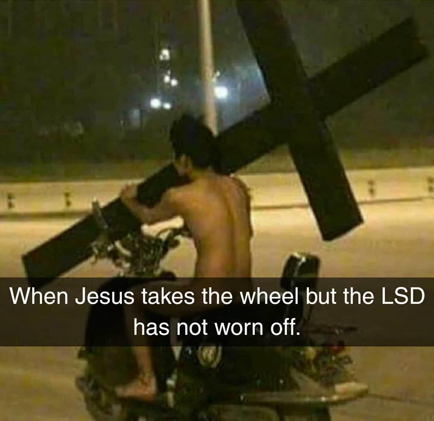 LSD hasn't worn off Jesus take the wheel Meme