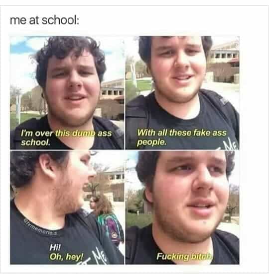 Me at school Fake people Meme