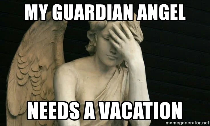 My guardian angel needs vacation Angel Meme