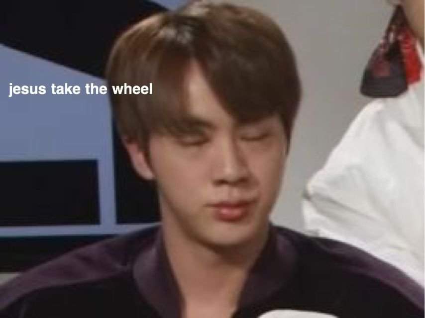 Seokjin Jesus take the wheel Meme