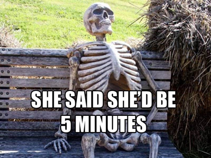 She said she be in 5 Minutes Skeleton Meme