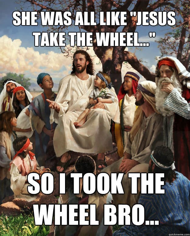 She was like Jesus take the wheel Meme