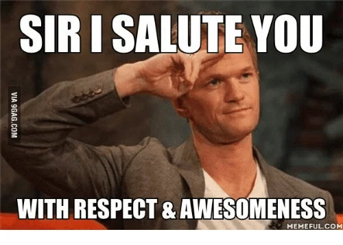 Sir i salute you You are awesome Meme