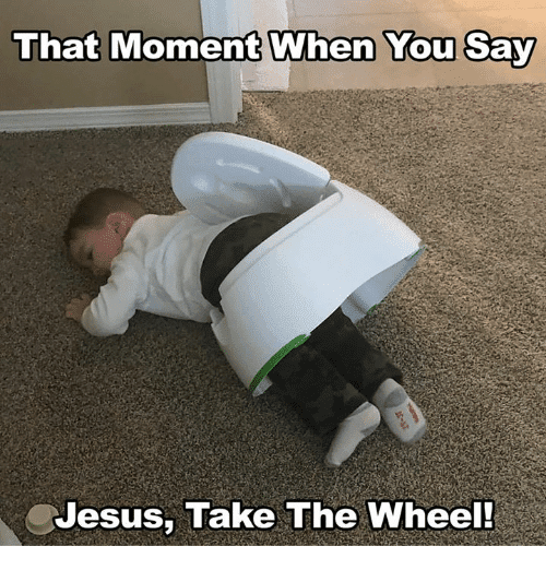 That moment when you say Jesus take the wheel Meme