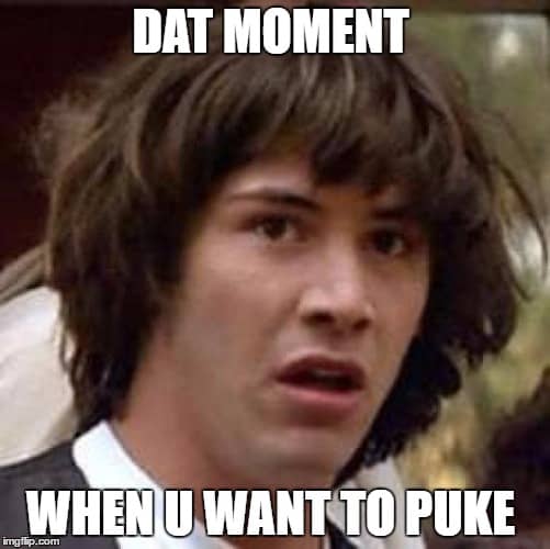 That moment you want to puke Vomit Meme