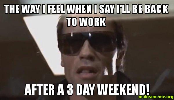 20 Best 3 Day Weekend Memes Sayingimages Com