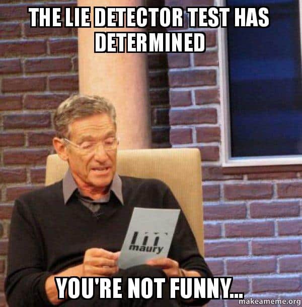 The lie detector test Not funny Meme