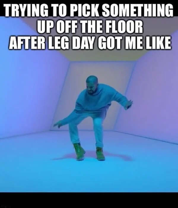after leg day trying to pick up something meme