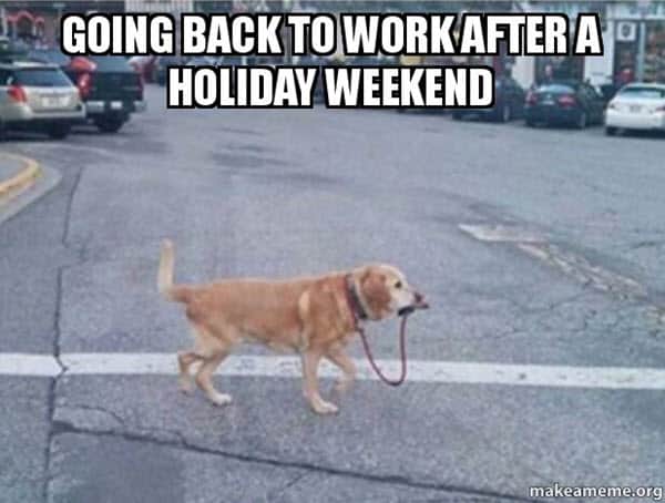 back to work after holiday weekend meme