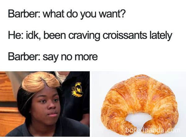bad haircut craving for croissants meme