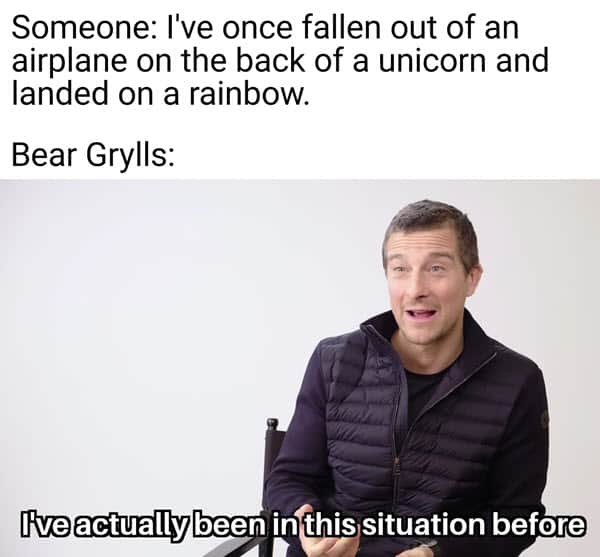 bear grylls been in this situation before meme