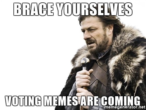 [Image: brace-yourselves-voting-memes-are-coming-meme.jpg]