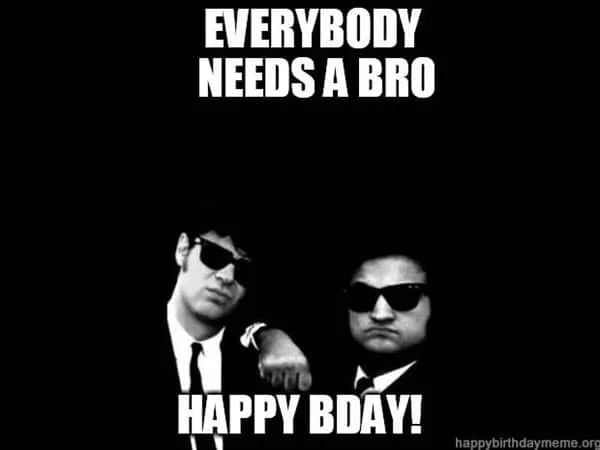 brother birthday everybody needs a bro meme