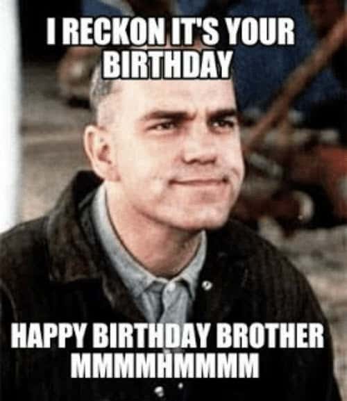 brother birthday i reckon meme