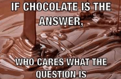 chocolate is the answer memes