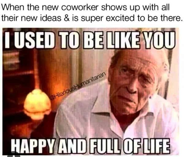 coworker used to be like you meme